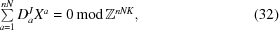 [\textstyle\sum\limits_{a = 1}^{nN}D^J_aX^a = 0\, {\rm mod } \, {\bb Z}^{nNK}, \eqno (32)]