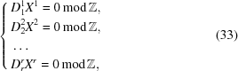 [\left \{ \eqalign { & D_1^1X^1 = 0\, {\rm mod }\, {\bb Z}, \cr & D_2^2X^2 = 0\, {\rm mod }\, {\bb Z}, \cr &\ldots \cr & D_r^rX^r = 0 \, {\rm mod }\, {\bb Z},}\right. \eqno (33)]
