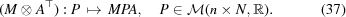 [(M \otimes A^\top): P \,\mapsto\, MPA,\quad P \in {\cal M} (n \times N,{\bb R}). \eqno (37)]