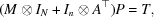 [(M \otimes I_N + I_n \otimes A^\top)P = T,]