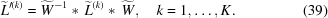 [{\widetilde L^{\prime(k)}} = {\widetilde W^{-1}}* \, {\widetilde L^{(k)}}* \, {\widetilde W}, \quad k = 1, \ldots, K. \eqno (39)]