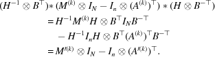 [\eqalign { (H^{-1} \otimes B^{\top})*\, & (M^{(k)} \otimes I_N-I_n \otimes (A^{(k)})^\top)* (H \otimes B^{-\top}) \cr =\, & H^{-1}M^{(k)}H \otimes B^{\top}I_NB^{-\top} \cr & -H^{-1}I_nH \otimes B^{\top}(A^{(k)})^{\top} B^{-\top} \cr =\, & M^{\prime(k)} \otimes I_N-I_n \otimes (A^{\prime(k)})^\top.}]