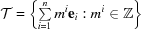[{\cal T} = \left\{ \textstyle\sum\limits_{i = 1}^n m^i {\bf e}_i: m^i \in {\bb Z}\right\}]