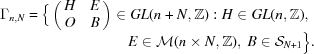 [\matrix { \Gamma_{n,N} = \Big \{ \pmatrix { H & E \cr O & B} \in GL (n+N, {\bb Z}): H \in GL(n, {\bb Z}), \cr \qquad \qquad \qquad \qquad \ \ \ \ E \in {\cal M} (n \times N,{\bb Z}), \ B \in {\cal S}_{N+1} \Big \}. }]