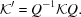 [{\cal K}^\prime = Q^{-1}{\cal K} Q.]