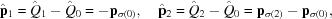 [{\hat {\bf p}}_1 = {\hat Q}_1 - {\hat Q}_0 = - {\bf p}_{\sigma(0)}, \quad {\hat{\bf p}}_2 = {\hat Q}_2 - {\hat Q}_0 = {\bf p}_{\sigma(2)} - {\bf p}_{\sigma(0)},]