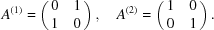 [A^{(1)} = \pmatrix { 0 & 1 \cr 1 & 0} , \quad A^{(2)} = \pmatrix { 1 & 0 \cr 0 & 1}.]