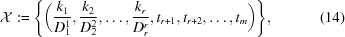[{\cal X}: = \Biggl \{ \biggl ({{k_1} \over {D_1^1}},{{k_2} \over {D_2^2}}, \ldots, {{k_r} \over {D_r^r}},t_{r+1},t_{r+2}, \ldots, t_m \biggr) \Biggr \}, \eqno (14)]