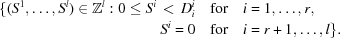 [\eqalign { \{ (S^1,\ldots, S^l) \in {\bb Z}^l: 0 \leq S^i \,\lt\, D^i_i &\quad{\rm for}\quad i = 1, \ldots,r, \cr S^i = 0 & \quad {\rm for}\quad i = r + 1, \ldots, l \}.}]