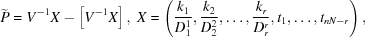 [{\widetilde P} = V^{-1}X- \left [V^{-1}X\right] ,\ X = \left ({{ k_1}\over{D_1^1}}, {{k_2}\over{D_2^2}}, \ldots, {{k_r}\over{D_r^r}}, t_1, \ldots, t_{nN-r}\right),]