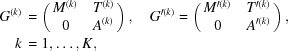 [\eqalign { G^{(k)}&\, = \pmatrix { M^{(k)} & T^{(k)} \cr 0 & A^{(k)}},\quad G^{\prime(k)} = \pmatrix { M^{\prime(k)} & T^{\prime(k)} \cr 0 & A^{\prime(k)}}, \cr k &\, = 1, \ldots, K,}]