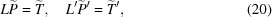 [L {\widetilde P} = {\widetilde T}, \quad L^\prime {\widetilde P^\prime} = {\widetilde T^\prime}, \eqno (20)]