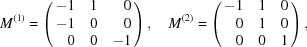 [M^{(1)} = \pmatrix { \hfill-1 & \hfill1 & \hfill0 \cr \hfill-1 & \hfill0 & \hfill0 \cr \hfill0 & \hfill0 & \hfill-1}, \quad M^{(2)} = \pmatrix { \hfill-1 & \hfill1 & \hfill0 \cr \hfill0 & \hfill1 & \hfill0 \cr \hfill0 & \hfill0 & \hfill1} ,]