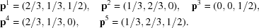 [\eqalign { & {\bf p}^1 = (2/3,1/3,1/2), \quad {\bf p}^2 = (1/3,2/3,0), \quad {\bf p}^3 = (0,0,1/2), \cr & {\bf p}^4 = (2/3,1/3,0), \quad\kern10pt {\bf p}^5 = (1/3,2/3,1/2).}]