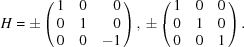 [H = \pm \pmatrix { \hfill1 & \hfill0 & \hfill0 \cr \hfill0 & \hfill1 & \hfill0 \cr \hfill0 & \hfill0 & \hfill-1},\, \pm \pmatrix { 1 & 0 & 0 \cr 0 & 1 & 0 \cr 0 & 0 & 1} .]
