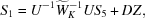 [S_1 = U^{-1}{\widetilde W_K^{-1}}US_5 + D Z,]