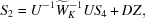 [S_2 = U^{-1}{\widetilde W_K^{-1}}US_4 + D Z,]