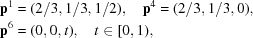 [\eqalign{ {\bf p}^1 &= (2/3,1/3,1/2), \quad {\bf p}^4 = (2/3,1/3,0),\cr {\bf p}^6 &= (0,0,t),\quad t \in [0,1),}]