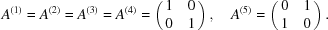 [A^{(1)} = A^{(2)} = A^{(3)} = A^{(4)} = \pmatrix { 1&0 \cr 0&1}, \quad A^{(5)} = \pmatrix { 0&1 \cr 1&0}. ]