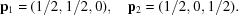 [{\bf p}_1 = (1/2,1/2,0),\quad {\bf p}_2 = (1/2,0,1/2).]