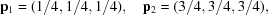 [{\bf p}_1 = (1/4,1/4,1/4), \quad {\bf p}_2 = (3/4,3/4,3/4),]