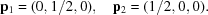[{\bf p}_1 = (0,1/2,0), \quad {\bf p}_2 = (1/2,0,0).]