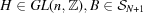 [H \in GL(n,{\bb Z}), B \in {\cal S}_{N+1}]
