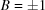 [B = \pm 1]