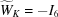 [{\widetilde W}_K = -I_6]