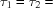 [\tau_1 = \tau_2 =]