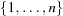 [\{ 1,\ldots, n\}]