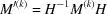 [M^{\prime(k)} = H^{-1}M^{(k)}H]
