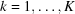 [k = 1, \ldots, K]