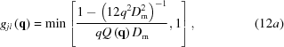 [{g_{jl}}\left({\bf{q}} \right) = \min \left[{{{1 - {{\left({12{q^2}D_{\rm m}^2} \right)}^{ - 1}}} \over {qQ\left({\bf{q}} \right){D_{\rm m}}}},1} \right], \eqno (12a)]