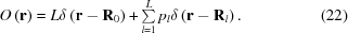 [O\left({\bf{r}} \right) = L\delta \left({{\bf{r}} - {{\bf{R}}_0}} \right) + \textstyle\sum\limits_{l = 1}^L {{p_l}} \delta \left({{\bf{r}} - {{\bf{R}}_l}} \right). \eqno (22)]