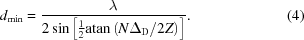 [{d_{\min }} = {\lambda \over {2\sin \left[{{1 \over 2}{\rm{atan}}\left ({{{N{\Delta _{\rm D}}}/ {2Z}}} \right)} \right]}}. \eqno (4)]