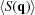 [\langle {S({\bf{q}} )} \rangle]