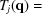 [{T_j}({\bf{q}} ) =]