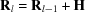 [{{\bf{R}}_l} = {{\bf{R}}_{l - 1}} + {\bf{H}}]
