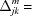 [\Delta _{jk}^m =]
