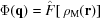 [\Phi ({\bf{q}} ) = {\hat F} [ \,{{\rho _{\rm M}}({\bf{r}} )} ]]