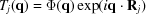 [{T_j}({\bf{q}} ) = \Phi ({\bf{q}} )\exp ({i{\bf{q}} \cdot {{\bf{R}}_j}} )]