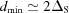 [{d_{\min }}\simeq 2{\Delta _{\rm S}}]
