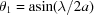 [{\theta _1} = {\rm{asin}}(\lambda/2a )]