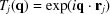 [{T_j}({\bf{q}} )= \exp ({i{\bf{q}}\cdot{{\bf{r}}_j}} )]