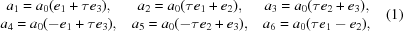 [\matrix { a_{1} = a_{0}(e_{1} + \tau e_{3}), & a_{2} = a_{0}(\tau e_{1} + e_{2}), & a_{3} = a_{0}(\tau e_{2} + e_{3}), \cr a_{4} = a_{0}(-e_{1} + \tau e_{3}), & a_{5} = a_{0}(-\tau e_{2} + e_{3}), & a_{6} = a_{0}(\tau e_{1}-e_{2}),\cr}\eqno(1)]
