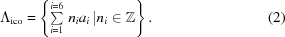 [\Lambda _{{\rm ico}} = \left\{\textstyle\sum\limits _{{i = 1}}^{{i = 6}}\, n_{i}a_{i}\,|n_{i}\in {\bb Z}\right\}. \eqno (2)]