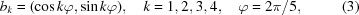 [b_{k} = (\cos k\varphi,\sin k\varphi), \quad k = 1,2,3,4, \quad \varphi = 2\pi/5, \eqno (3)]