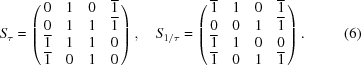 [S_\tau = \left (\matrix { 0 & 1 & 0 & {\overline 1} \cr 0 & 1 & 1 & {\overline 1} \cr {\overline 1} & 1 & 1 & 0 \cr {\overline 1} & 0 & 1 & 0}\right), \quad S_{1/\tau} = \left (\matrix { {\overline 1} & 1 & 0 & {\overline 1} \cr 0 & 0 & 1 & {\overline 1} \cr {\overline 1} & 1 & 0 & 0 \cr {\overline 1} & 0 & 1 & {\overline 1}}\right). \eqno (6)]