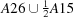[A26\cup{\textstyle{1\over 2}}A15]